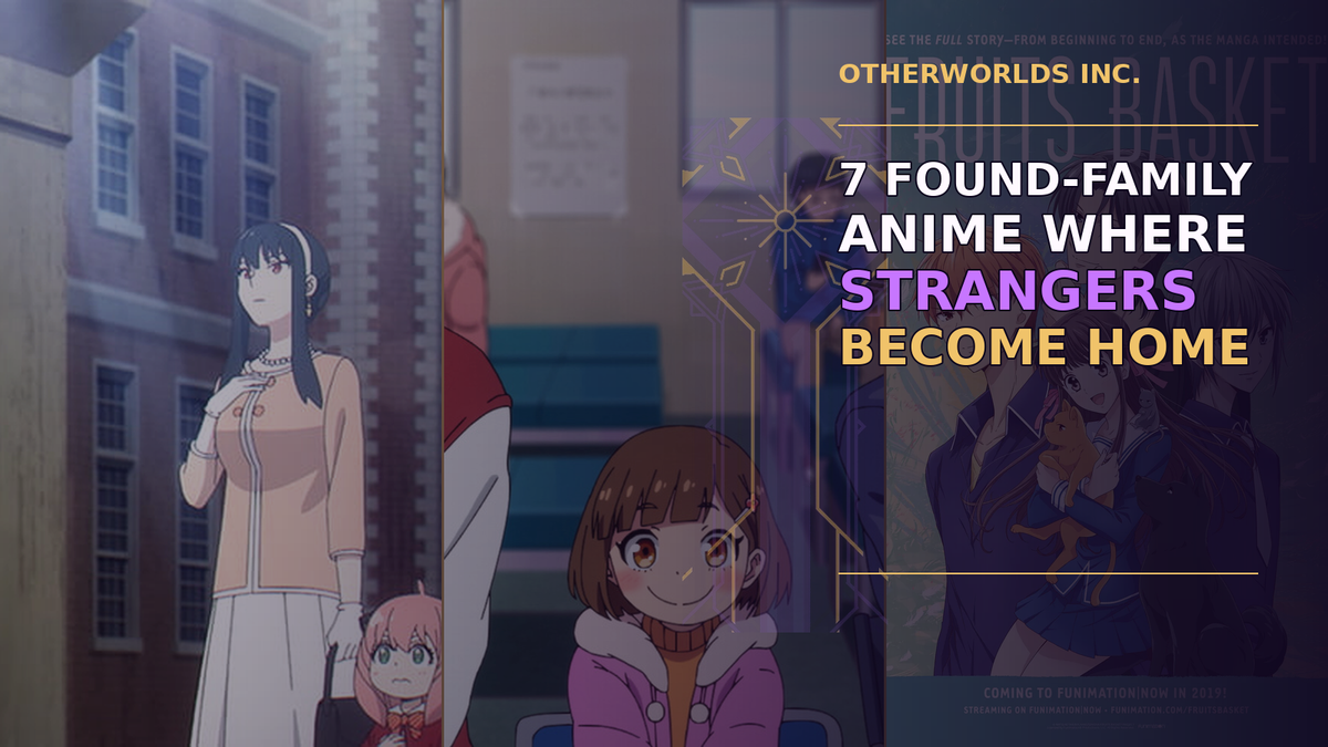 Official SPY x FAMILY, Buddy Daddies, and Fruits Basket artwork beneath an Otherworlds purple-black editorial treatment for “7 Found-Family Anime Where Strangers Become Home.”