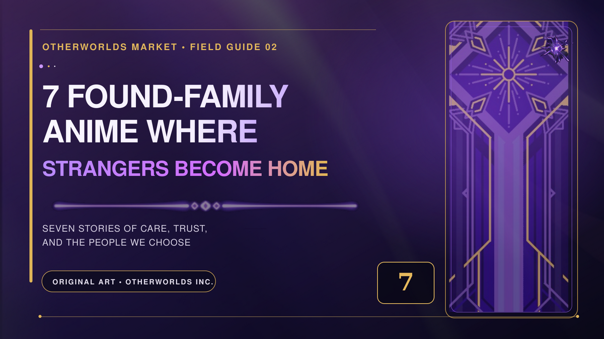 7 Found-Family Anime Where Strangers Become Home — Otherworlds Market Field Guide 02, in purple and gold.