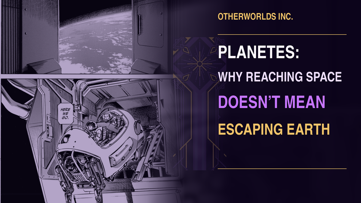 Planetes editorial banner showing orbital workers above Earth under the title Planetes: Why Reaching Space Doesn’t Mean Escaping Earth.